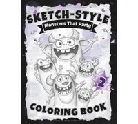 SKETCH-STYLE: Monsters That Party: This One Is Louder, Wilder, More Giftable, More “PARTY-PARTY” - 100 Pages / Large 8.5x11 (Full-Framed Coloring)