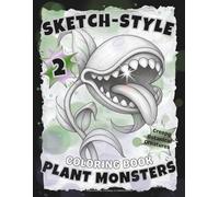 SKETCH-STYLE Plant Monsters: 2nd Edition: Creepy Botanical Creatures Coloring Book / Perfect for Teens & Adults / 100 Pages / Large 8.5x11 (Full-Framed Coloring)