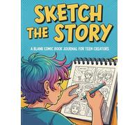 Sketch the Story: A Blank Comic Book Journal for Teen Creators