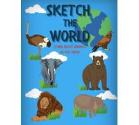 Sketch the world: A Step-by-Step How to Draw Animals from around the world book for kids