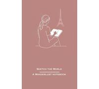 Sketch the World: A Wanderlust Notebook