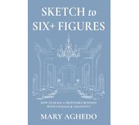 Sketch to Six+ Figures: How to Build a Profitable Business with Courage & Creativity