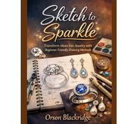 Sketch to Sparkle: Transform Ideas into Jewelry with Beginner-Friendly Drawing Methods