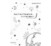Sketch Your Thoughts On Build Your Dream: A Blank Doodle and Sketch Notebook for Drawing, Journaling, Brainstorming, Creative Writing, Idea Mapping & Self-Discovery. Perfect gift for loved ones.