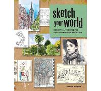 Sketch Your World: Essential Techniques for Drawing on Location
