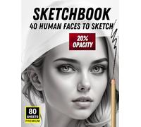 Sketchbook: 40 Human Faces to Sketch - Portrait Practice with 20% Opacity: One Face Per Page | 80 Premium Sheets | Ideal for Tracing, Shading, and Mastering Realistic Face Proportions