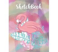 Sketchbook: A Great Blank Sketch Pad / Flamingo Sketchbook for Drawing or Doodling Amazing Flamingo Lover Gift Draw Journal Flamingo Drawing Book