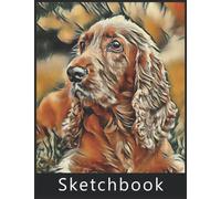 Sketchbook Cocker Spaniel: Large Blank White Pages for Painting, Drawing, Writing, Sketching and Doodling, 120 Pages, 8.5" x 11". Practice How to Draw Workbook, Gifts for Cocker Spaniel lovers.