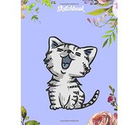 Sketchbook: Cute Laughing Kitten Cat/8,5x11/A4/blank/100 Pages/Never Stop Dreaming/Sketchbook/Notebook/Creative Sketching & Drawing - Workbook, Handbook, Journal/Never stop Dreaming
