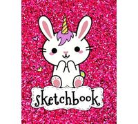 Sketchbook: Cute Unicorn Kawaii Bunny Rabbit On Pink Glitter Effect Background, Large Sketch Book For Girls, 120 Pages, 8.5" x 11", Blank Paper For ... & Crayon Coloring (Girly Artist Gifts)