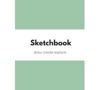 Sketchbook Draw Create Explore: Minimalist Pastel Sage Green Cover: Simple, Basic & Plain Sketch Pad with 120 Blank Pages No Lines Unruled for Drawing, Doodling & Creative Ideas (Large 8.5" x 11")