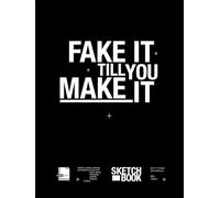 Sketchbook for Artists, Beginners & Creatives: FAKE IT TILL YOU MAKE IT, Create without fear and build your confidence: A motivational sketchbook for ... to draw, journal, build confidence, express