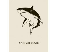 Sketchbook for Boys: Shark Sketch Book: Shark Sketch Book - A Cool Blank Pages with Border Notebook for Kids who Love Sketching, Doodling and Drawing (Kids Sketchbooks for Drawing)