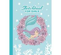 Sketchbook for Girls Blank Pages: Mermaid Sketch Book - Blank Pages for Sketching, Drawing, Writing, Journaling and Doodling - Large 8.5 x 11 Drawing Pad for Little Artists