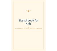 Sketchbook for Kids: blank pages to draw, doodle & imagine