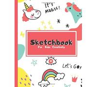 Sketchbook For Kids Creativity: Cute Unicorn Cover,8.5" X 11",108pages,A Large Notebook With Blank Paper For Creative Artist,Drawing,Sketching and ... book and Journal) (Unicorn Sketchbook)