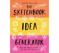 The Sketchbook Idea Generator (Mix-and-Match Flip Book): Mix and Match Prompts for Your Art Practice