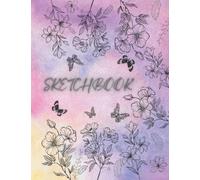 Sketchbook: Large Journal and Notebook for Drawing, Sketching, Doodling and Writing| Watercolor Pastel Background Cover with Butterflies and Flowers Design