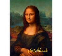 Sketchbook. Mona Lisa sketchbook is a blank sketchbook for everyone that loves classic art.: Gifts for art enthusiasts and art students.