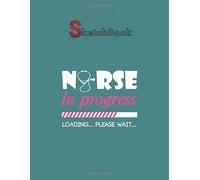 SketchBook: Nurse In Progress Funny Nursing Student School Gift Hoodie Notebook for Drawing Writing Painting Sketching or Doodling or Creating Comic ... Paper Blank Notebook Spiral Bound Artist
