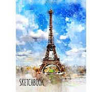 Sketchbook Paris Eiffel Tower: Blank Paper for Sketching, Drawing, Doodling, Writing, Journaling | 8.5 x 11 inches | 110 Pages
