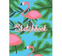 Sketchbook: Pink Flamingo Drawing Book Gift For Girls Age 4-12 Years Old To Sketch In And Draw 8.5x11 Inches Blank Withe Paper