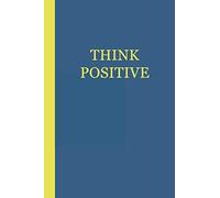 Sketchbook: Think Positive (Blue and Yellow) 6x9 - BLANK JOURNAL WITH NO LINES - Journal notebook with unlined pages for drawing and writing on blank paper (Cats & Kittens Sketchbook Series)