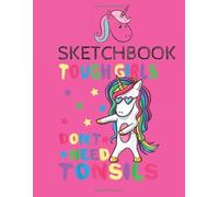 SketchBook: Tough Girls Dont Need Tonsil Removal Surgery Recovery gift Amazing Cute Unicorn Kawaii Sketchbook for Girls with 110 Pages of 8.5"x11" ... or Learning to Draw Sketch Books For Kids