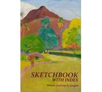 Sketchbook with Index and Date - Tahitian Landscape by Paul Gauguin (6x9 Paperback, 120 Pages): Vintage Looking Drawing Sketch Pad without Lines - ... Introduction to Gauguin and Numbered Pages