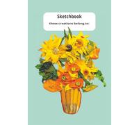 Sketchbook with Vincent van Gogh's "Twelve Sunflowers".: these creations belong to: