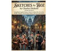 Sketches by Boz by Charles Dickens (Level A1/A1+): Simplified English Stories About London Life, Everyday People, Humor, Social Observation, and City Adventures