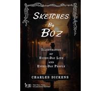 Sketches by Boz, Illustrative of Every-Day Life and Every-Day People: Classic Edition Republished by North Publishers