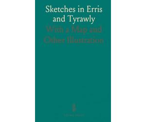 Sketches in Erris and Tyrawly: With a Map and Other Illustration