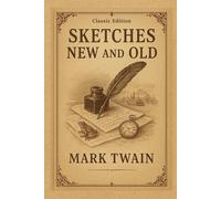 Sketches New and Old: Humorous Stories and Classic Essays from America’s Master of Satire With Original Illustrations