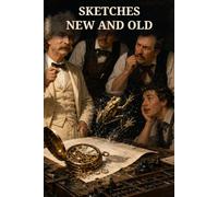 Sketches New and Old: Mark Twain's Essential Collection of American Humor, Hoaxes, Speeches, and Tall Tales