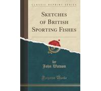 Sketches of British Sporting Fishes (Classic Reprint)