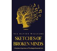 Sketches of Broken Minds: A Musician’s Experience of Working in Dementia Care