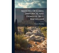 Sketches Of Corfu, Historical And Domestic [by F. Maclellan]