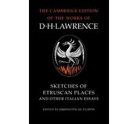 Sketches of Etruscan Places and Other Italian Essays (The Cambridge Edition of the Works of D. H. Lawrence)