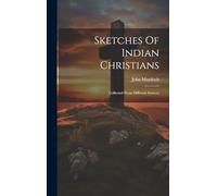 Sketches Of Indian Christians: Collected From Different Sources