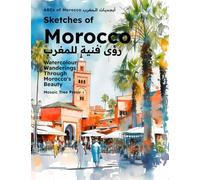 Sketches of Morocco: Watercolour Wanderings Through Morocco's Beauty (ABCs of Morocco & The Moroccan Culture)