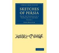 Sketches of Persia, Volume 1: From the Journals of a Traveller in the East (Cambridge Library Collection - Travel, Middle East and Asia Minor)