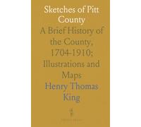 Sketches of Pitt County: A Brief History of the County, 1704-1910; Illustrations and Maps