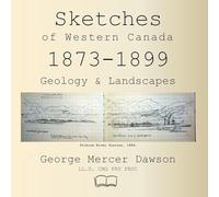 Sketches of Western Canada 1873-1899: Geology & Landscapes