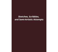 Sketches, Scribbles, and Semi-Artistic Attempts: Funny Notebook for Work, Coworkers, Friends, and Colleagues