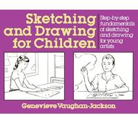 Sketching and Drawing for Children: Step-By-Step Fundamentals of Sketching and Drawing for Young Artists (Perigee)
