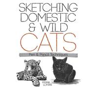 Sketching Domestic and Wild Cats: Pen and Pencil Techniques (Dover Art Instruction)
