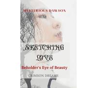 SKETCHING LOVE: Beholder's Eye of Beauty; A Christian Clean Romance Novel, a Captivating Tale of Love, Ambition, and Integrity set in the world of Architecture and Art (CRIMSON DREAMS)