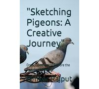 "Sketching Pigeons: A Creative Journey": Draw, Doodle, and Explore the Beauty of Pigeons!"