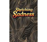 Sketching Sadness: 100 Blank Pages Sketchbook for Drawing and Art: Ideal for Artists, Illustrators, Students, and Creative Thinkers to Sketch, Doodle, Plan Projects, or Practice Techniques